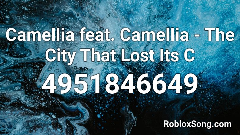 Camellia feat. Camellia - The City That Lost Its C Roblox ID
