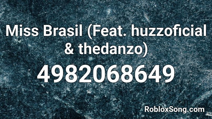 Miss Brasil (Feat. huzzoficial & thedanzo) Roblox ID