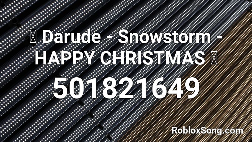 💛 Darude - Snowstorm - HAPPY CHRISTMAS 🎶 Roblox ID