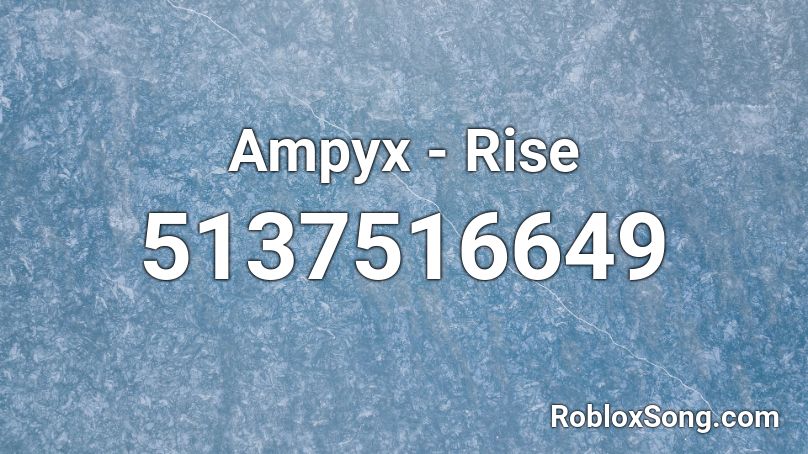 Ampyx - Rise Roblox ID