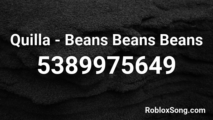 Quilla - Beans Beans Beans Roblox ID