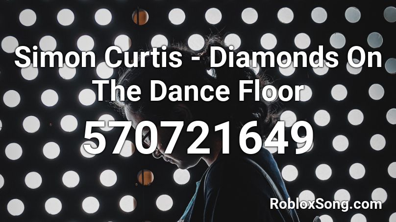 Simon Curtis - Diamonds On The Dance Floor Roblox ID