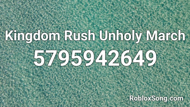Kingdom Rush Unholy March Roblox ID