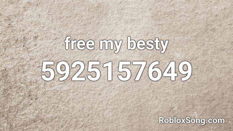 free my besty Roblox ID
