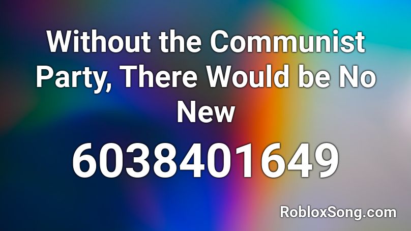 Without the Communist Party, There Would be No New Roblox ID