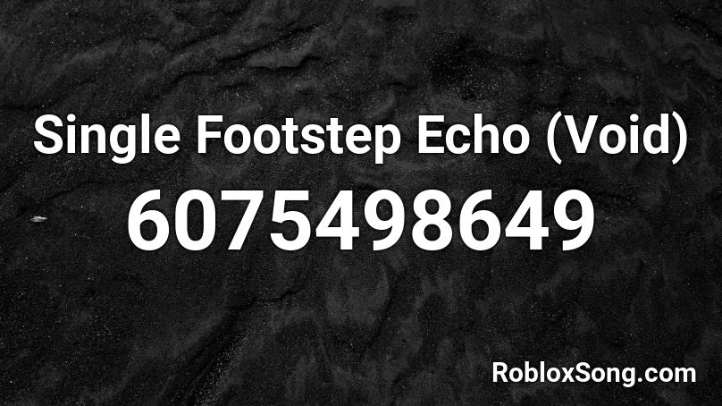 Single Footstep Echo (Void)  Roblox ID