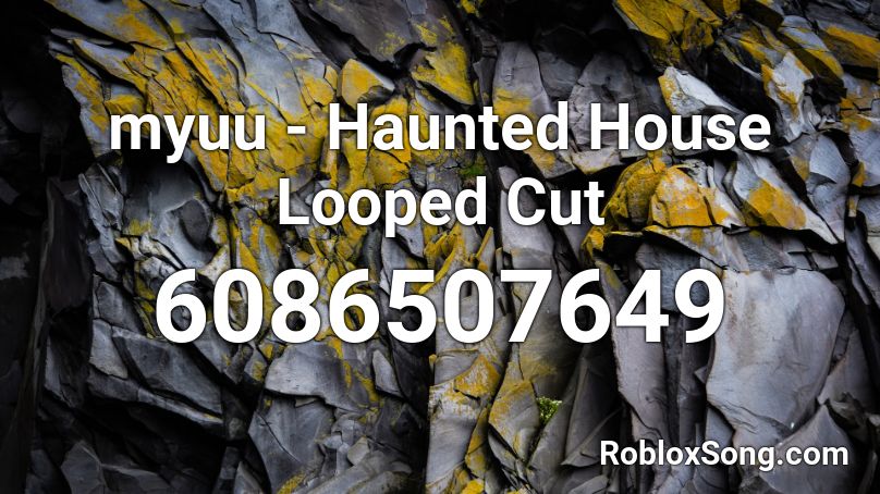 myuu - Haunted House Looped Cut Roblox ID