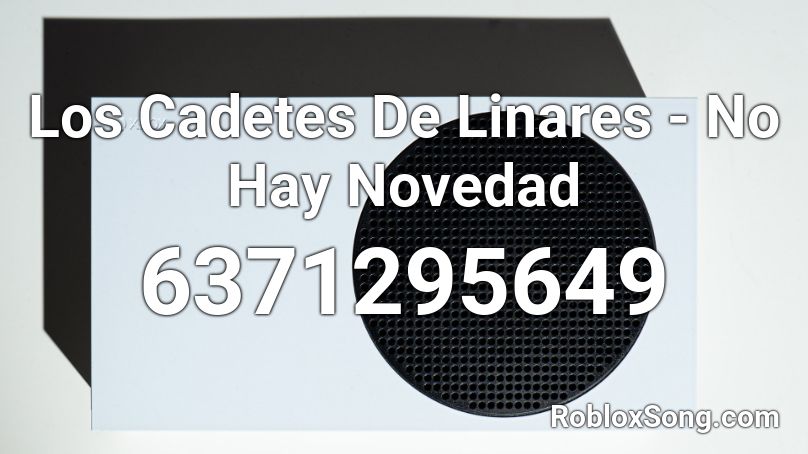 Los Cadetes De Linares - No Hay Novedad (Not Work) Roblox ID