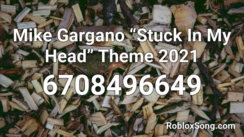 Mike Gargano “Stuck In My Head” Theme 2021 Roblox ID
