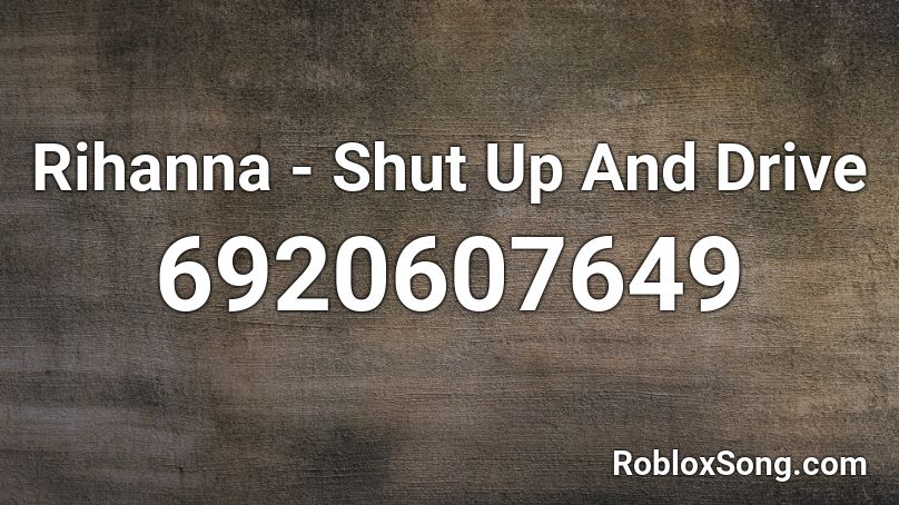 Rihanna Shut Up And Drive Roblox Id Roblox Music Codes - roblox song id shutup