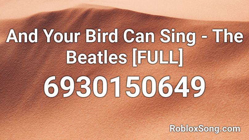 And Your Bird Can Sing Roblox Id Roblox Music Codes - roblox sing