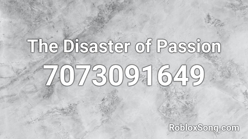 The Disaster of Passion Roblox ID