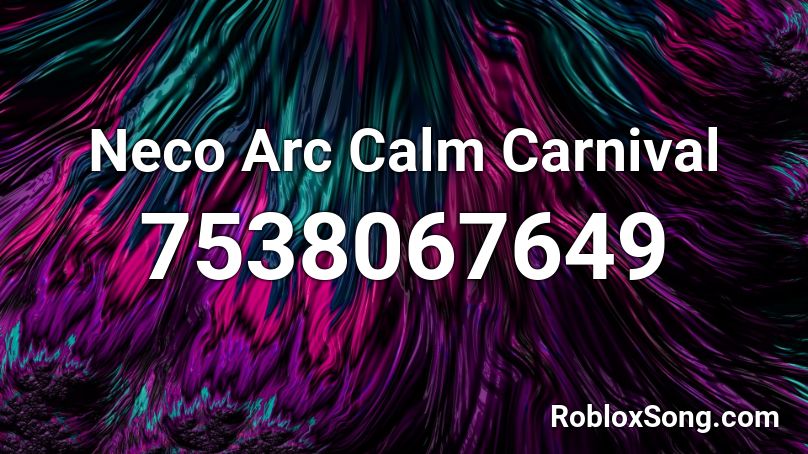 Neco Arc Calm Carnival Roblox ID