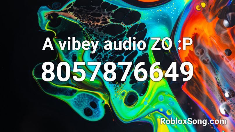 A vibey audio ZO :P Roblox ID