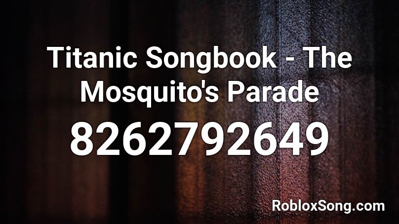 Titanic Songbook - The Mosquito's Parade Roblox ID
