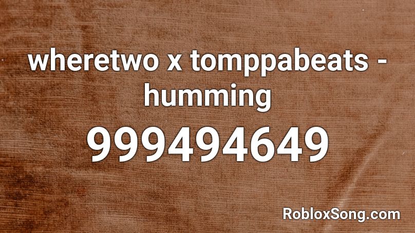 wheretwo x tomppabeats - humming Roblox ID