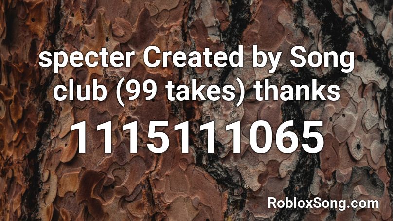 specter Created by Song club (99 takes) thanks Roblox ID