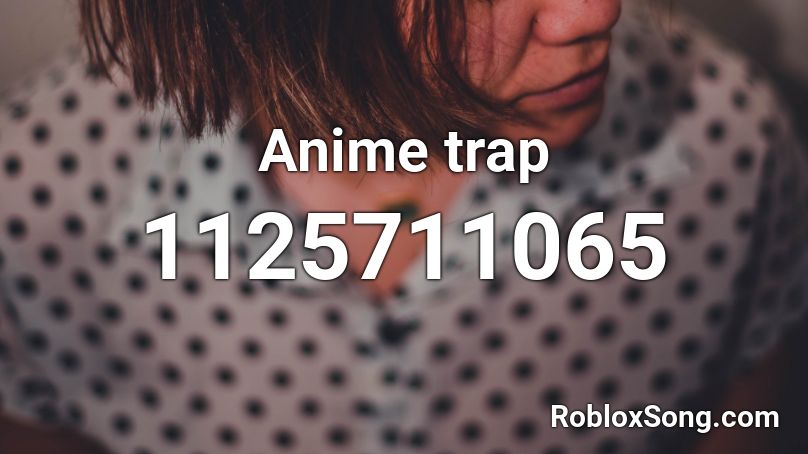 Anime trap Roblox ID