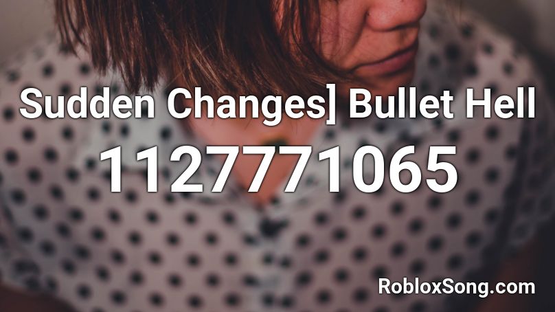 Sudden Changes] Bullet Hell Roblox ID