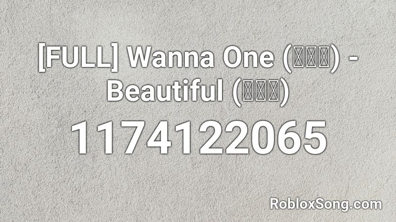 [FULL] Wanna One (워너원) - Beautiful (뷰티풀) Roblox ID