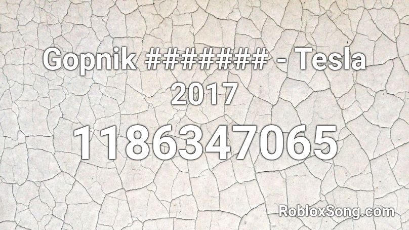 Gopnik ####### - Tesla 2017 Roblox ID