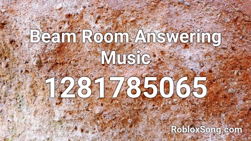 Beam Room Answering Music Roblox ID