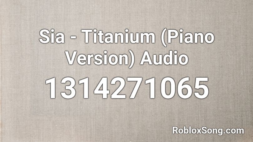 Sia - Titanium (Piano Version) Audio Roblox ID