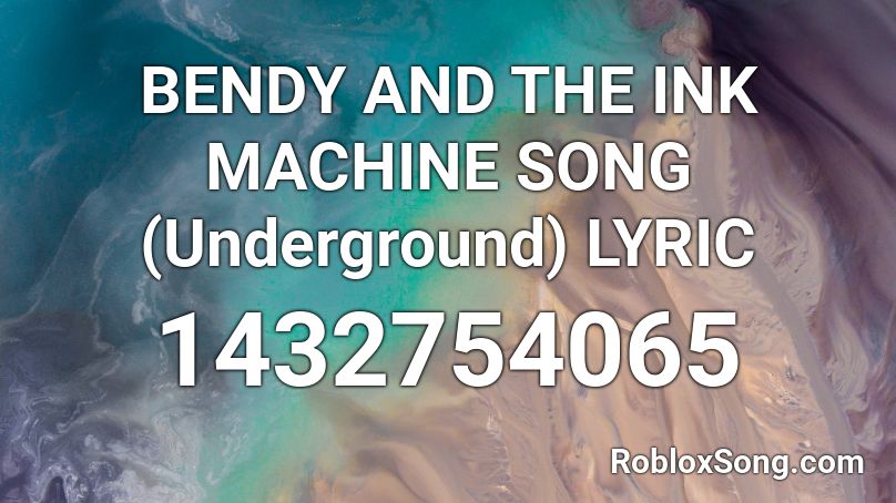 BENDY AND THE INK MACHINE SONG (Underground) LYRIC Roblox ID