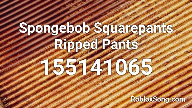 Spongebob Squarepants Ripped Pants Roblox Id Roblox Music Codes - spongebob pants roblox free