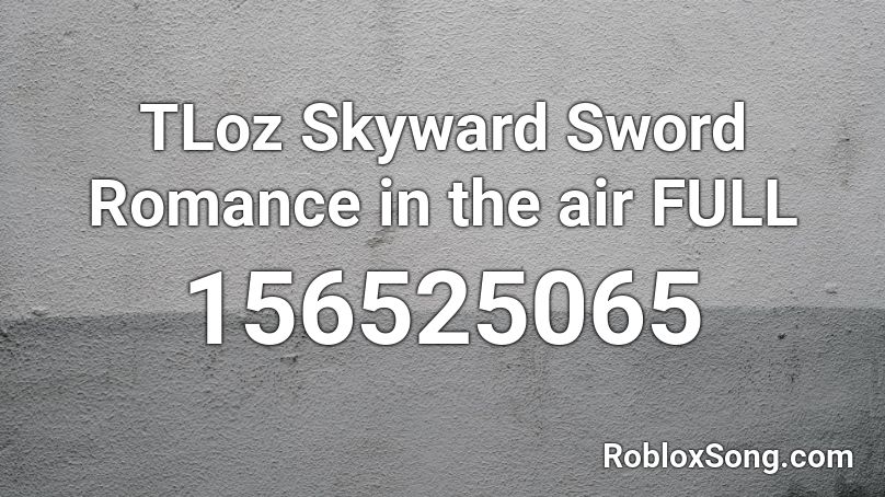 TLoz Skyward Sword Romance in the air FULL Roblox ID