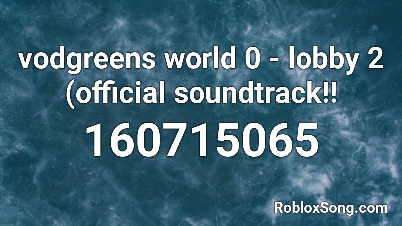 vodgreens world 0 - lobby 2 (official soundtrack!! Roblox ID