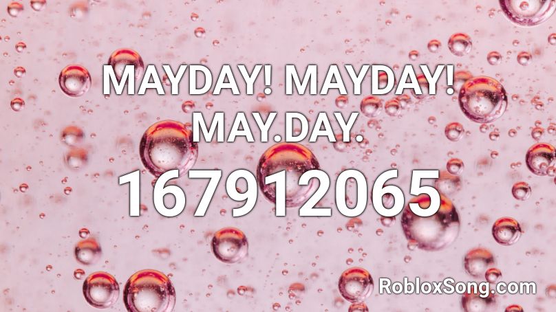 MAYDAY! MAYDAY! MAY.DAY. Roblox ID