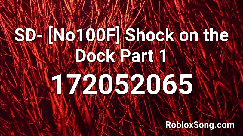 SD- [No100F] Shock on the Dock Part 1 Roblox ID