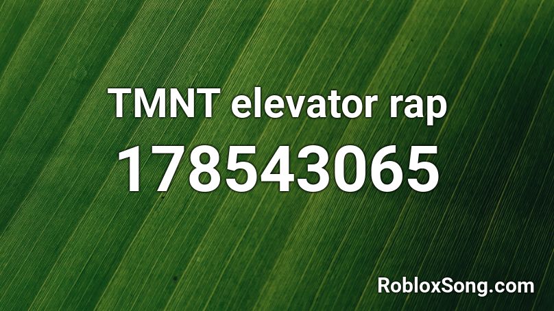 TMNT elevator  rap  Roblox ID