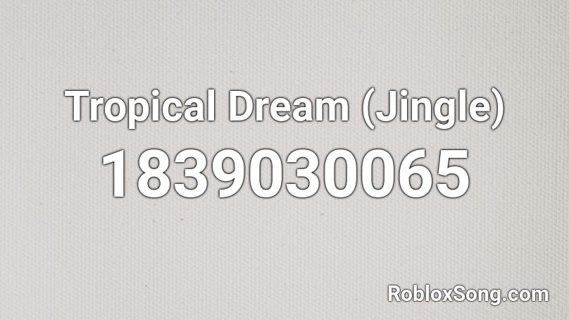 Tropical Dream (Jingle) Roblox ID