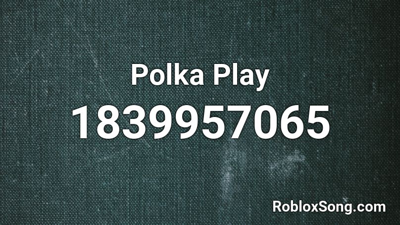 Polka Play Roblox ID