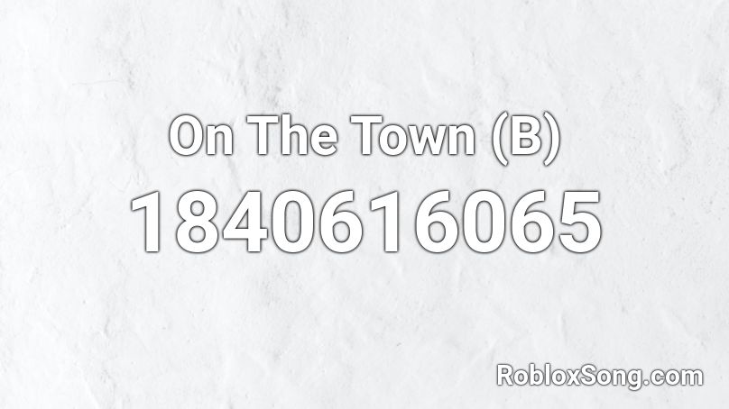On The Town (B) Roblox ID