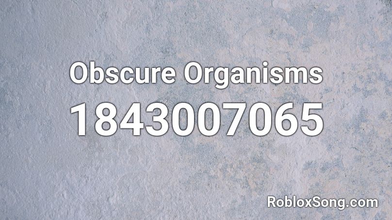 Obscure Organisms Roblox ID