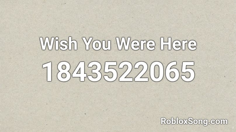 Wish You Were Here Roblox ID