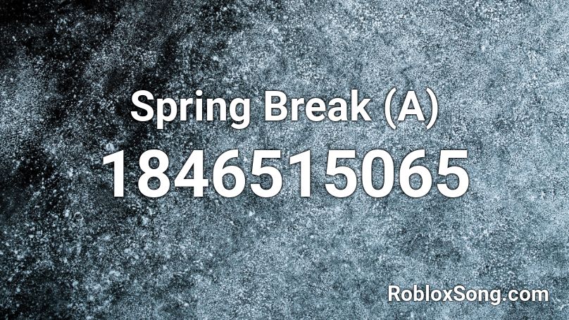 Spring Break (A) Roblox ID