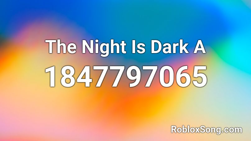 The Night Is Dark A Roblox ID