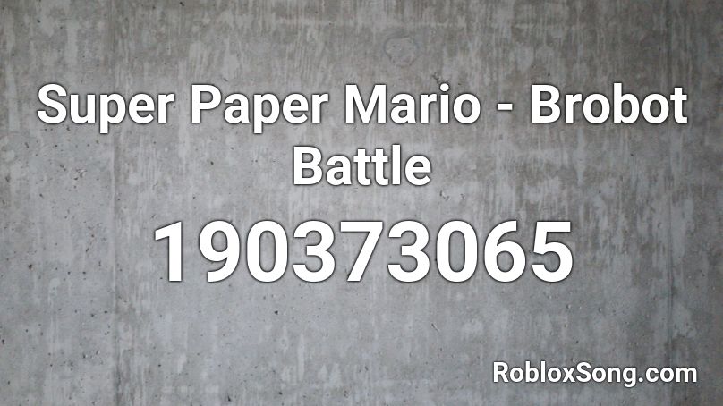 Super Paper Mario - Brobot Battle Roblox ID