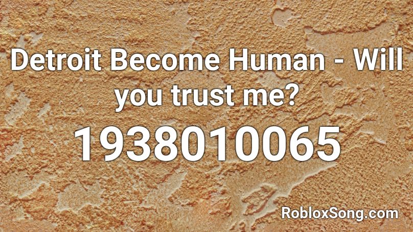 Detroit Become Human - Will you trust me? Roblox ID