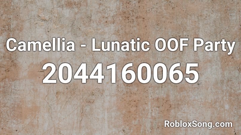 Camellia - Lunatic OOF Party Roblox ID
