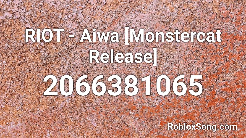 RIOT - Aiwa [Monstercat Release] Roblox ID
