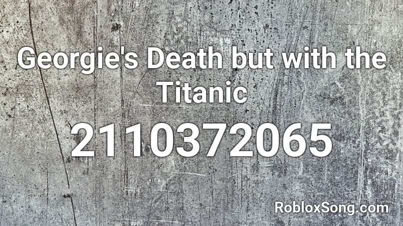 Georgie S Death But With The Titanic Roblox Id Roblox Music Codes - wii shop theme song roblox death sound