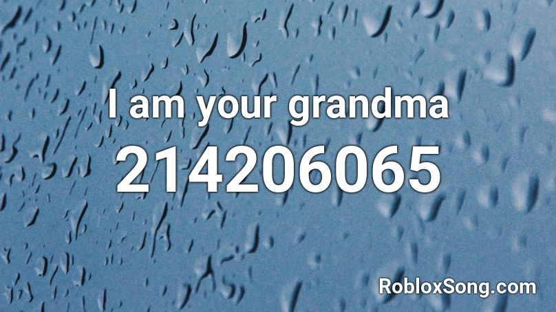 I am your grandma Roblox ID