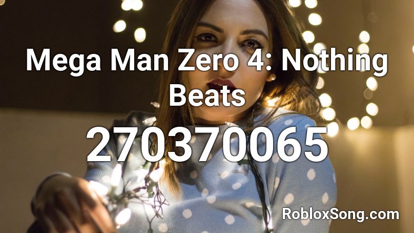 Mega Man Zero 4: Nothing Beats Roblox ID