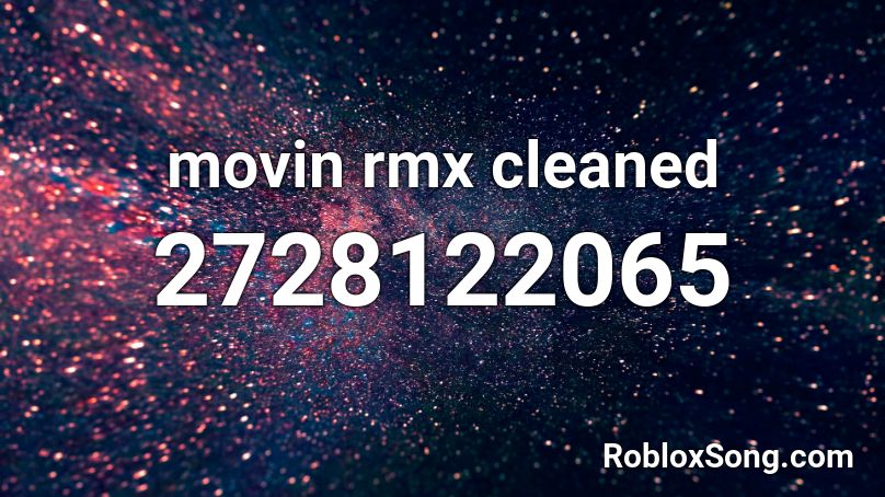 movin rmx cleaned Roblox ID