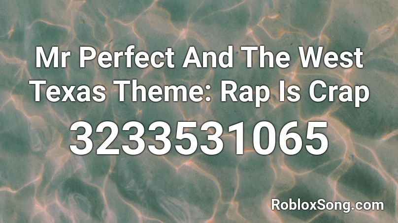 Mr Perfect And The West Texas Theme: Rap Is Crap Roblox ID